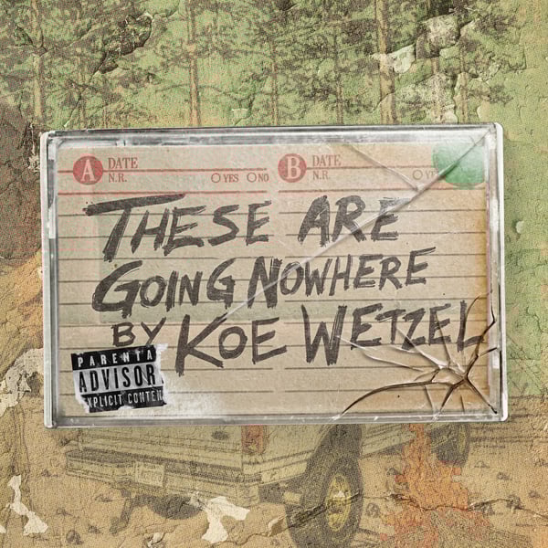 "These Are Going Nowhere": A Mixtape by Koe Wetzel - EP