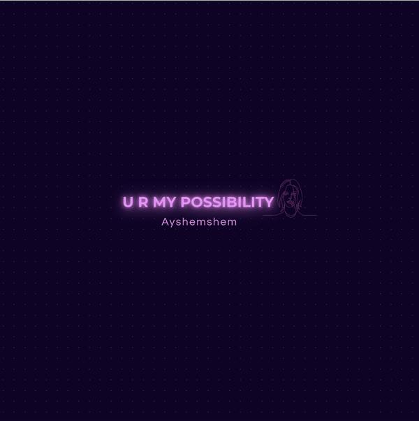 U R MY POSSIBILITY