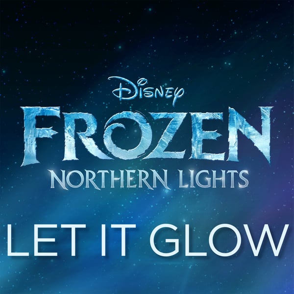 Let It Glow (From "Frozen Northern Lights") - Single