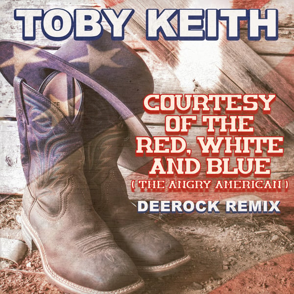 Courtesy Of The Red, White And Blue (The Angry American) [Deerock Remix] - Single