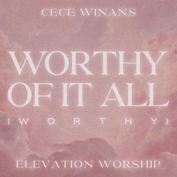 Worthy Of It All (Worthy) [feat. Elevation Worship] - Single